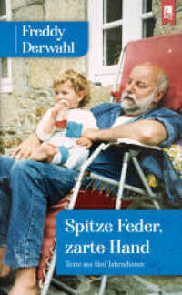 Spitze Feder, zarte Hand : Texte aus fünf Jahrzehnten: Ein Freddy Derwahl-Lesebuch （2022. 356 S. 21 cm）
