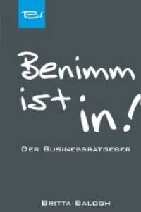 Benimm ist in! : Der Businessratgeber （2016. 116 S. 15 Abb. 21 cm）