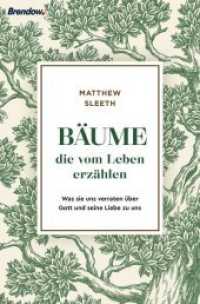 Bäume, die vom Leben erzählen : Was sie uns verraten über Gott und seine Liebe zu uns （2020. 240 S. 20.5 cm）
