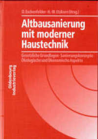 Altbausanierung mit moderner Haustechnik : Gesetzliche Grundlagen, Sanierungskonzepte, ökologische und ökonomische Aspekte （2005. 291 S. 21 cm）