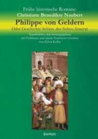 Philippe von Geldern. Oder Geschichte Selims, des Sohns Amurat : Transkribiert, neu herausgegeben, mit Fußnoten und einem Nachwort versehen von Sylvia Kolbe （2017. 510 S. zahlr. sw. Abb. 209 x 146 mm）