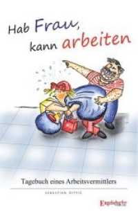 Hab Frau, kann arbeiten! : Tagebuch einer Personalvermittlung （2018. 151 S.）
