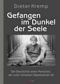 Gefangen im Dunkel der Seele : Die Geschichte eines Menschen, der unter schweren Depressionen litt （2018. 159 S. 209 x 148 mm）