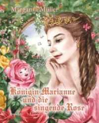 Königin Marianne und die singende Rose （2018. 34 S. Festeinband, fadengeheftet, vollfarbig）