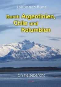 Durch Argentinien, Chile und Kolumbien : Ein Reisebericht （2018. 134 S. zahlr. farb. Abb. 209 x 148 mm）