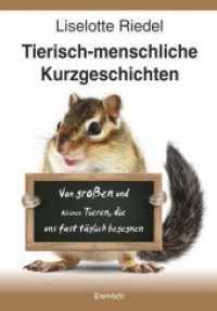 Tierisch-menschliche Kurzgeschichten : Von großen und kleinen Tieren, die uns fast täglich begegnen （2018. 93 S. zahlr. farb. Illustr.）