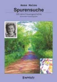 Spurensuche - 100 Jahre Frauengeschichte : Romanhafte Frauenbiografie （2018. 168 S.）