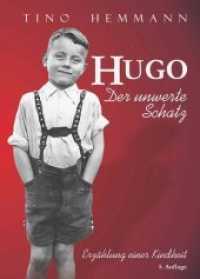 Hugo. Der unwerte Schatz : Erzählung einer Kindheit （5., überarb. Aufl. 2018. 392 S. m. Abb. 220 x 153 mm）