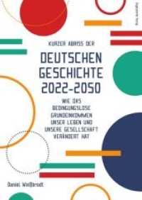 Kurzer Abriss der deutschen Geschichte 2022-2050 : Wie das bedingungslose Grundeinkommen unser Leben und unsere Gesellschaft verändert hat （2019. 308 S. 21 cm）