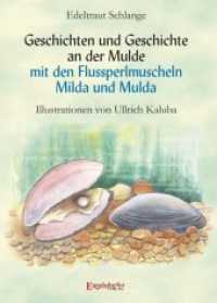 Geschichten und Geschichte an der Mulde mit den Flussperlmuscheln Milda und Mulda : Illustrationen von Ullrich Kaluba （2019. 53 S. z. T. farb. Abb. 30 cm）