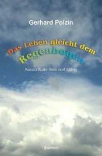 Das Leben gleicht dem Regenbogen : Kurzer Rede Sinn und Klang （2019. 186 S. 21 cm）