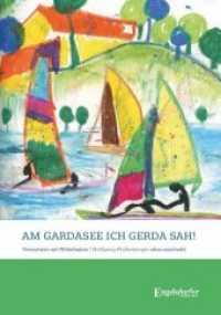 Am Gardasee, ich Gerda sah! : Verssatiren mit Widerhaken （2019. 292 S. sw. Abb. 21 cm）