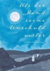 Als der Mond seine Unschuld verlor : Episoden eines Landlebens 1968 und 1969 （2019. 370 S. 21 cm）