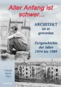 Aller Anfang ist schwer ... Architekt ist er geworden : Zeitgeschichte der Jahre 1954 bis 1989 （2020. 156 S. zahlr. farb. u. sw. Abb. 21 cm）