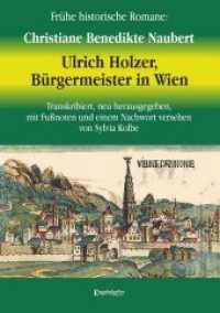 Ulrich Holzer, Bürgermeister in Wien. Erster und zweyter Theil. : Transkribiert, neu herausgegeben, mit Fußnoten und einem Nachwort versehen von Sylvia Kolbe. 2 Bände in einem Band （2019. 505 S. 21 cm）