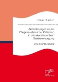 Anforderungen an die Pflege muslimischer Patienten in der akut station&auml;ren Sterbeversorgung : Eine Literaturstudie （2017. 72 S. 22 cm）