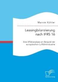 Bilanzierung von Leasingvertr&auml;gen nach IFRS 16. Eine kritische Analyse am Beispiel der europ&auml;ischen Luftfahrtindustrie （2. Aufl.）