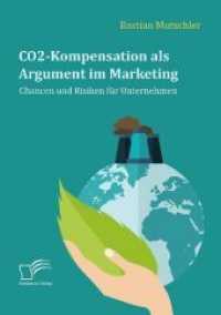CO2-Kompensation als Argument im Marketing. Chancen und Risiken für Unternehmen （2018. 72 S. 19 Abb. 220 mm）