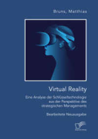 Virtual Reality: Eine Analyse der Schlüsseltechnologie aus der Perspektive des strategischen Managements : Bearbeitete Neuausgabe （2022. 96 S. 33 Abb. 220 mm）