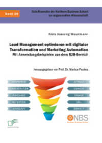 Lead Management optimieren mit digitaler Transformation und Marketing Automation. Mit Anwendungsbeispielen aus dem B2B-B （2024. 88 S. 220 mm）