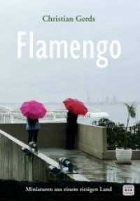 Flamengo : Miniaturen aus einem riesigen Land （2020. 176 S. farbige Abbildungen. 21 cm）