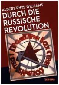Durch die Russische Revolution （1. Auflage. 2017. 222 S. 54 zum Teil farbige Abbildungen. 21 cm）
