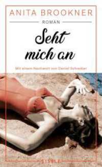 Seht mich an : Roman mit einem Nachwort von Daniel Schreiber | »Ein durch und durch glorioser Roman.« Daniel Schreiber, Autor des Bestsellers "Allein" （Auflage. 2023. 288 S. 210.00 mm）