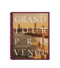 Grand Tour Provence : Die Renaissance des feinen Reisens (Grand Tour) （2025. 256 S. ca. 200 Farbfotografien. 30 cm）