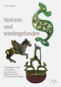 Verloren und wiedergefunden : Archäologische Funde aus Dormagen am Limes von der frühen Eisenzeit bis zur Herrschaft der Franken （2024. 280 S. 328 Abb. 29.7 cm）
