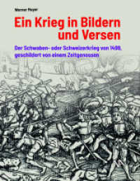 Ein Krieg in Bildern und Versen : Der Schwaben- oder Schweizerkrieg von 1499, geschildert von einem Zeitgenossen （2024. 160 S. 71 Abb. 27 cm）