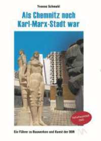 Als Chemnitz noch Karl-Marx-Stadt war : Ein Führer zu Bauwerken und Kunst der DDR （2025. 184 S. 328 Abb. 21 cm）