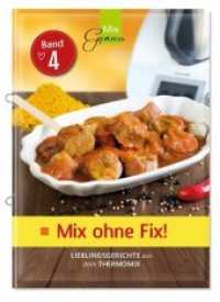 Mix ohne Fix Bd.4 : Lieblingsgerichte aus dem Thermomix (Mix ohne Fix! Bd.4) （2018. 36 S. 21 cm）