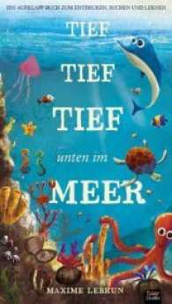 Tief tief tief unten im Meer : Ein Aufklapp-Bilderbuch zum Entdecken, Suchen und Lernen （2017. 12 S. 27 cm）