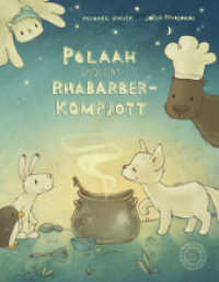 POLAAH und das Rhabarber-Kompott : Mit extra Kompottgedicht und Kompottrezept. Bilderbuch （2022. 32 S. 28.6 cm）