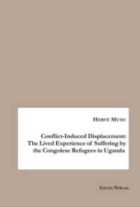 Conflict-Induced Displacement: The Lived Experience of Suffering bythe Congolese Refugees in Uganda （2019. 158 S. 230 mm）
