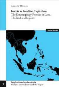 Insects as Food for Capitalism : The Entomophagy Frontier in Laos, Thailand and beyond (Insights from Southeast Asia. Multiple Approaches towards the Region, Volume 6 6) （2022. 224 S. 230 mm）