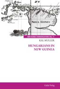 Hungarians in New Guinea (New Guinea Communications, Volume 17) （2024. 300 S. 230 mm）