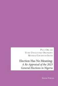 Election has no Meaning : A Re-Appraisal of the 2023 General Elections in Nigeria （2024. 252 S. 230 mm）