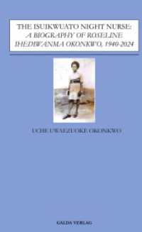 The Isuikwuato Night Nurse: A Biography of Roseline Ihediwanma Okonkwo, 1940-2024 （2025. 100 S. 180 mm）