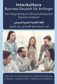 Interkultura Business-Deutsch f&uuml;r Anf&auml;nger Deutsch-Arabisch : Das Gespr&auml;chsbuch f&uuml;r Wirtschaftsdeutsch (Interkultura Praxisw&ouml;rterbuch) （2018. 300 S. 14.8 x 21 cm）
