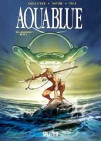 Aquablue Gesamtausgabe Bd.1 : Erster Zyklus (Bände 1-5) (Aquablue Gesamtausgabe Bd.1) （2018. 248 S. Farb. Comics. 32 cm）