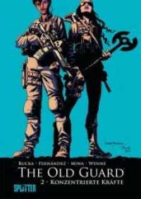 The Old Guard - Konzentrierte Kräfte (The Old Guard 2) （1., Aufl. 2020. 168 S. Graphic Novel, durchgehend farbig,. 28 cm）