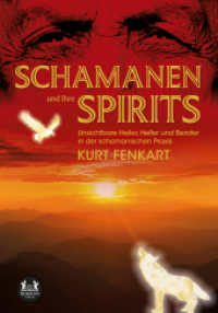 Schamanen und ihre Spirits : Unsichtbare Heiler, Helfer, Berater in der schamanischen Praxis （2022. 280 S. 210 mm）