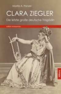 Clara Ziegler : Die letzte Tragödin (edition monacensia) （1. 2018. 152 S. 220 x 146 mm）
