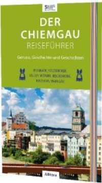 Der Chiemgau-Reiseführer : Genuss, Geschichte und Geschichten (Stills Reise-Edition) （1. Aufl. 2020. 172 S.）