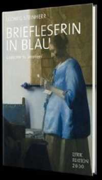 Briefleserin in Blau : Gedichte zu Vermeer. Mit einem Vorwort von Bernhard Maaz (Lyrikedition 2000) （1. Aufl. 2018. 40 S. 227 x 154 mm）