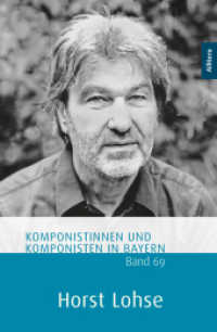 Horst Lohse : Komponistinnen und Komponisten in Bayern. Band 69 (Komponistinnen und Komponisten in Bayern 69) （2023. 156 S. 235 mm）