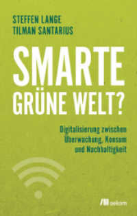 Smarte grüne Welt? : Digitalisierung zwischen Überwachung, Konsum und Nachhaltigkeit （2018. 268 S. m. zahlr. Abb. 205 mm）