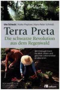 Terra Preta. Die schwarze Revolution aus dem Regenwald : Mit Klimagärtnern die Welt retten und gesunde Lebensmittel produzieren. Fruchtbare Böden, Pflanzenkohle und nachhaltige Landwirtschaft （erw. Aufl. 2017. 224 S. 225 mm）