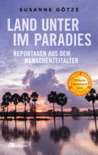 Land unter im Paradies : Reportagen aus dem Menschenzeitalter. Bedrohte Lebensräume, steigender Meeresspiegel, Hitze, Umweltveränderungen, Anpassungen und Hoffnungen weltweit. Ausgezeichnet mit dem ITB BuchAward; Touristisches F （2018. 208 S. 205 mm）